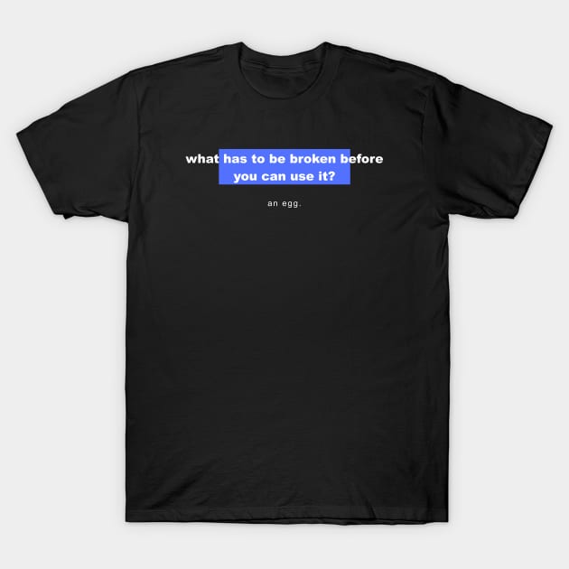 Riddles And Answers – What Has To Be Broken Before You Can Use It? Riddles And Brain Teasers T-Shirt by mounteencom